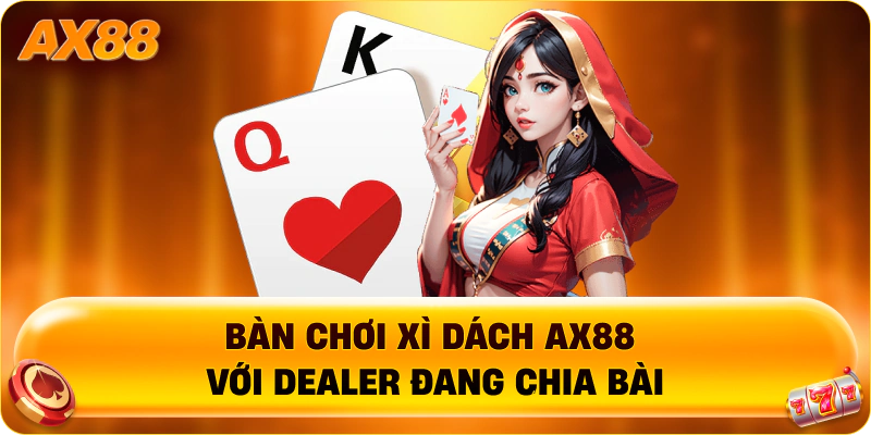 Bàn chơi Xì dách AX88 với dealer đang chia bài