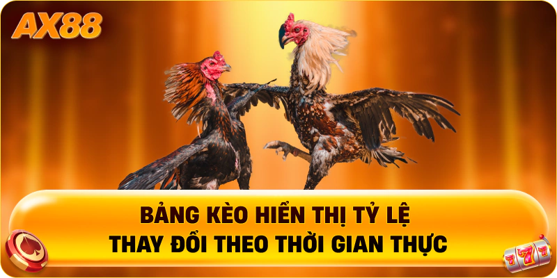 Bảng kèo hiển thị tỷ lệ thay đổi theo thời gian thực