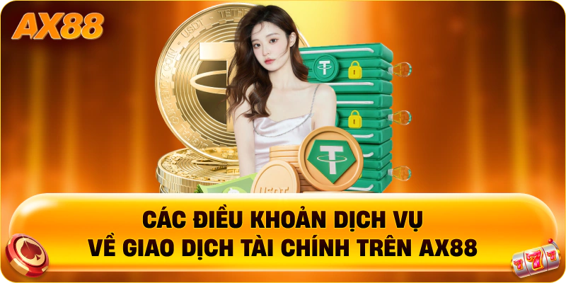 Các điều khoản dịch vụ về giao dịch tài chính trên AX88