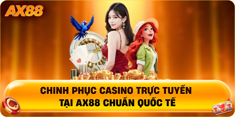 Chinh phục casino trực tuyến tại AX88 chuẩn quốc tế