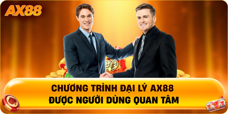 Chương trình đại lý AX88 được người dùng quan tâm