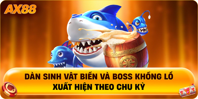 Dàn sinh vật biển và boss khổng lồ xuất hiện theo chu kỳ