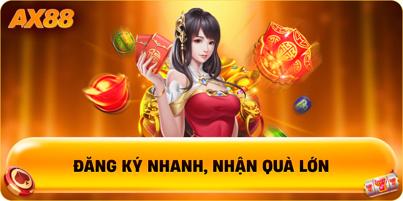 Đăng ký nhanh, nhận quà lớn