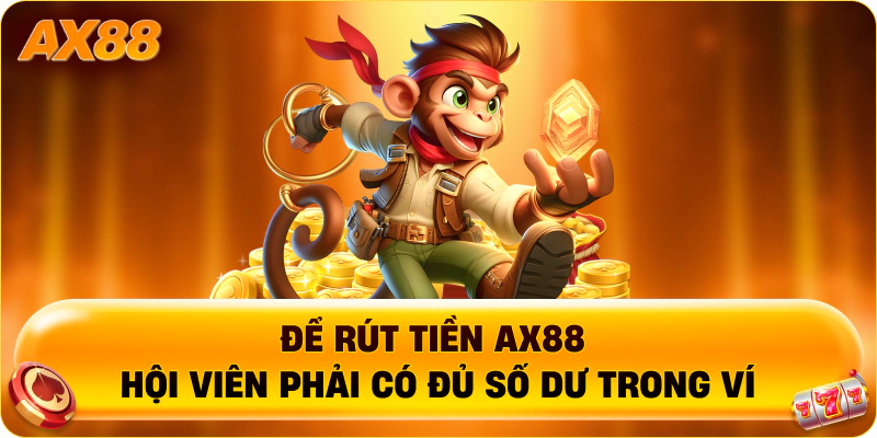 Để rút tiền AX88 hội viên phải có đủ số dư trong ví