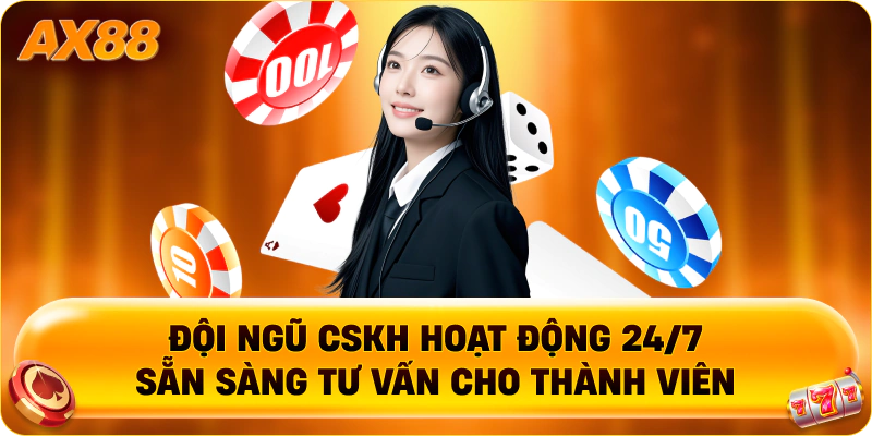 Đội ngũ CSKH hoạt động 24/7 sẵn sàng tư vấn cho thành viên