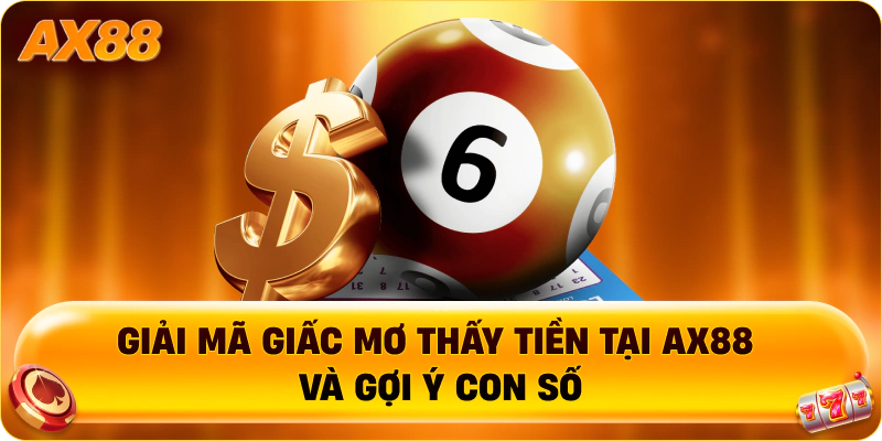 Giải mã giấc mơ thấy tiền tại AX88 và gợi ý con số