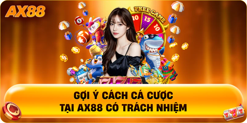 Gợi ý cách cá cược tại AX88 có trách nhiệm