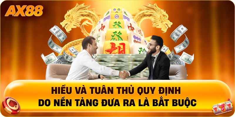 Hiểu và tuân thủ quy định do nền tảng đưa ra là bắt buộc