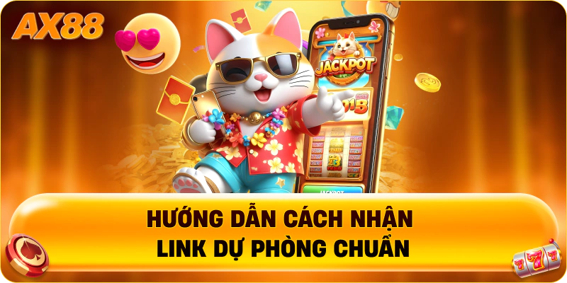 Hướng dẫn cách nhận link dự phòng chuẩn