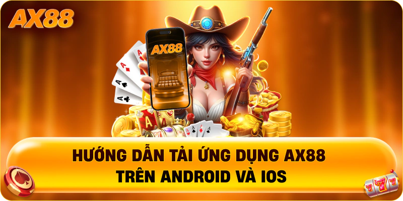 Hướng dẫn tải ứng dụng AX88 trên Android và iOS