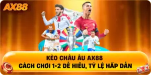 Kèo châu Âu AX88 hiển thị 1×2 rõ ràng