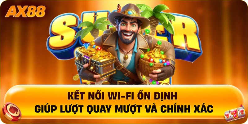 Kết nối Wi-Fi ổn định giúp lượt quay mượt và chính xác