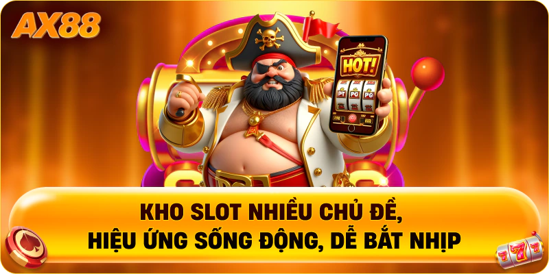 Kho slot nhiều chủ đề, hiệu ứng sống động, dễ bắt nhịp