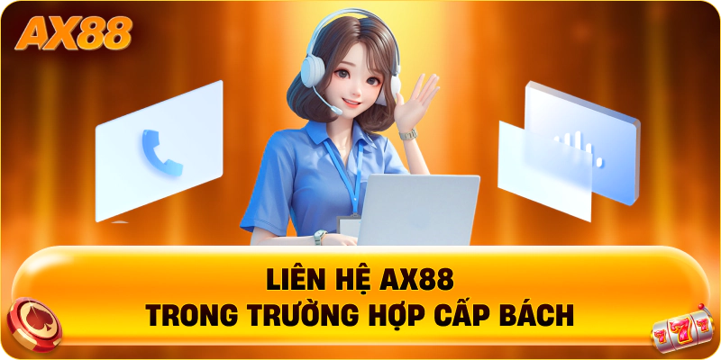Liên hệ AX88 trong trường hợp cấp bách