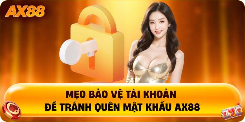 Mẹo bảo vệ tài khoản để tránh quên mật khẩu AX88
