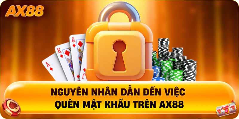 Nguyên nhân dẫn đến việc quên mật khẩu trên AX88