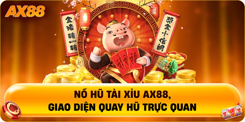 Nổ hũ tài xỉu AX88, giao diện quay hũ trực quan