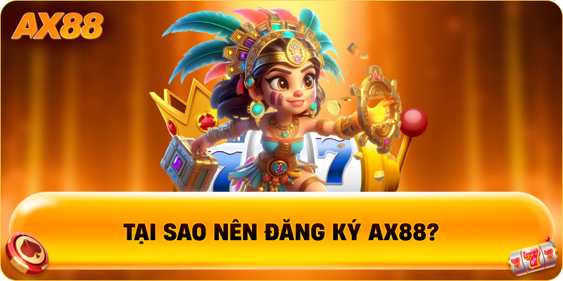 Tại sao nên đăng ký AX88?