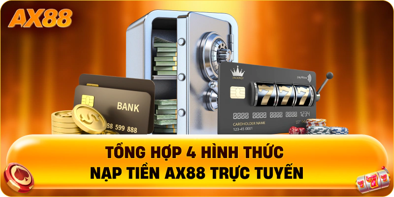 Tổng hợp 4 hình thức nạp tiền AX88 trực tuyến