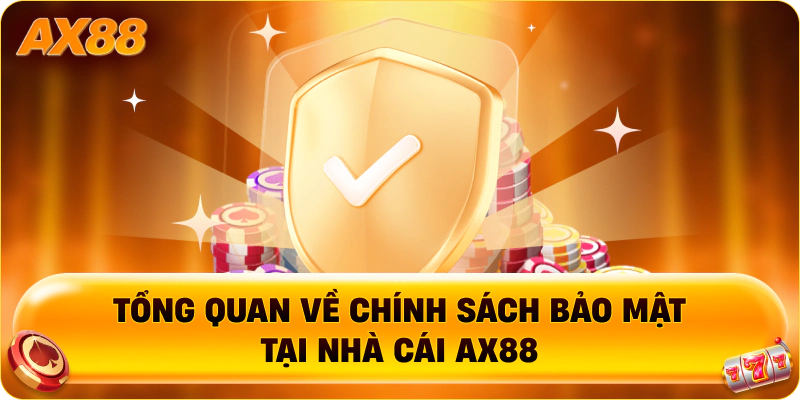 Tổng quan về chính sách bảo mật tại nhà cái AX88