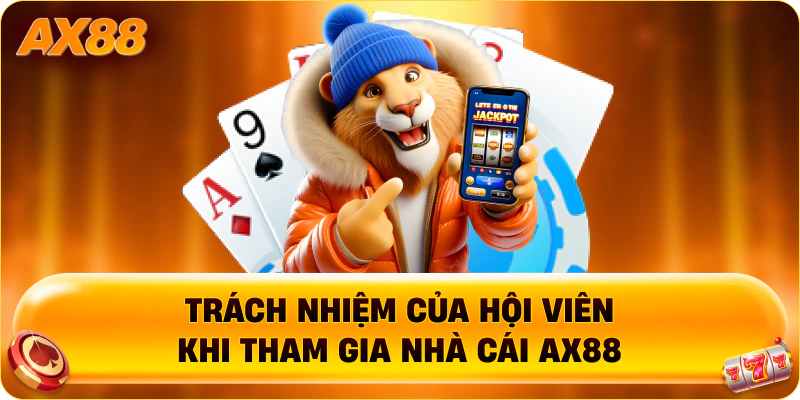 Trách nhiệm của hội viên khi tham gia nhà cái AX88